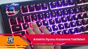 Aviatrix Oyunu Kazanma Taktikleri