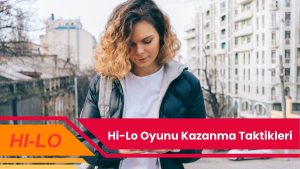 Hi-Lo Oyunu Kazanma Taktikleri